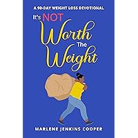 It's Not Worth The Weight: A 90-Day Weight Loss Devotional