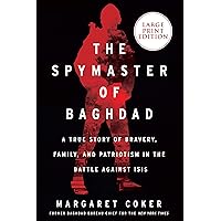 The Spymaster of Baghdad: A True Story of Bravery, Family, and Patriotism in the Battle Against ISIS The Spymaster of Baghdad: A True Story of Bravery, Family, and Patriotism in the Battle Against ISIS Kindle Audible Audiobook Hardcover Paperback Audio CD