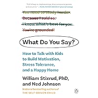 What Do You Say?: How to Talk with Kids to Build Motivation, Stress Tolerance, and a Happy Home What Do You Say?: How to Talk with Kids to Build Motivation, Stress Tolerance, and a Happy Home Paperback Audible Audiobook Kindle Hardcover