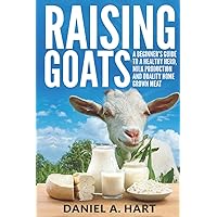 Raising Goats: A Beginner's Guide to a Healthy Herd, Milk Production and Quality Home Grown Meat (Essentials of Modern Livestock Management) Raising Goats: A Beginner's Guide to a Healthy Herd, Milk Production and Quality Home Grown Meat (Essentials of Modern Livestock Management) Paperback Audible Audiobook Kindle Hardcover
