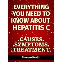 Everything you need to know about Hepatitis C: Causes, Symptoms, Treatment Everything you need to know about Hepatitis C: Causes, Symptoms, Treatment Kindle Paperback