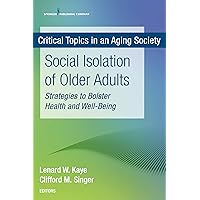 Social Isolation of Older Adults: Strategies to Bolster Health and Well-Being (Critical Topics in an Aging Society) Social Isolation of Older Adults: Strategies to Bolster Health and Well-Being (Critical Topics in an Aging Society) Kindle Paperback