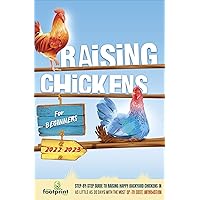 Raising Chickens For Beginners 2022-2023: Step-By-Step Guide to Raising Happy Backyard Chickens In 30 Days With The Most Up-To-Date Information (Self Sufficient Survival) Raising Chickens For Beginners 2022-2023: Step-By-Step Guide to Raising Happy Backyard Chickens In 30 Days With The Most Up-To-Date Information (Self Sufficient Survival) Kindle Hardcover Paperback