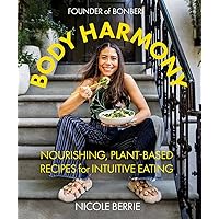 Body Harmony: Nourishing, Plant-Based Recipes for Intuitive Eating Body Harmony: Nourishing, Plant-Based Recipes for Intuitive Eating Hardcover Kindle