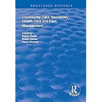 Community Care, Secondary Health Care and Care Management (Routledge Revivals) Community Care, Secondary Health Care and Care Management (Routledge Revivals) Kindle Hardcover Paperback