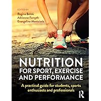 Nutrition for Sport, Exercise and Performance: A practical guide for students, sports enthusiasts and professionals Nutrition for Sport, Exercise and Performance: A practical guide for students, sports enthusiasts and professionals Kindle Paperback Hardcover
