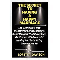 The Secret To Having A Happy Marriage: The brand new tips discovered for becoming a good couples that every man or woman will dream of having and submitting themselves to The Secret To Having A Happy Marriage: The brand new tips discovered for becoming a good couples that every man or woman will dream of having and submitting themselves to Kindle Paperback