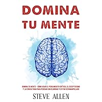 Domina tu mente - Cómo usar el pensamiento crítico, el escepticismo y la lógica para para pensar con claridad y evitar ser manipulado: Técnicas ... la toma de decisiones (Spanish Edition) Domina tu mente - Cómo usar el pensamiento crítico, el escepticismo y la lógica para para pensar con claridad y evitar ser manipulado: Técnicas ... la toma de decisiones (Spanish Edition) Paperback Kindle Audible Audiobook