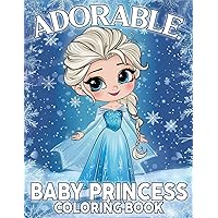 Adorable Baby Princess Coloring Book: Magical Little Princesses Bringing Charming Tales to Life Coloring Pages for All Ages Creativity and Fun