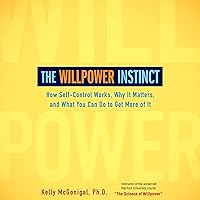 The Willpower Instinct: How Self-Control Works, Why It Matters, and What You Can Do to Get More of It The Willpower Instinct: How Self-Control Works, Why It Matters, and What You Can Do to Get More of It Audible Audiobook Paperback Kindle Hardcover Audio CD