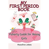 My First Period Book : Puberty Guide for Young Girls My First Period Book : Puberty Guide for Young Girls Kindle Paperback
