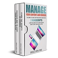 Manage Your Content and Devices: The Complete Guide for Your Content and Devices – 2 Manuscripts: Learn The Secrets of iOS and Discover How to Start Your Digital Detox Manage Your Content and Devices: The Complete Guide for Your Content and Devices – 2 Manuscripts: Learn The Secrets of iOS and Discover How to Start Your Digital Detox Kindle Hardcover Paperback