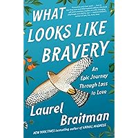 What Looks Like Bravery: An Epic Journey Through Loss to Love What Looks Like Bravery: An Epic Journey Through Loss to Love Hardcover Audible Audiobook Kindle Paperback Audio CD