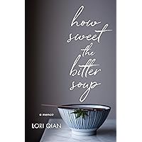 How Sweet the Bitter Soup: A Memoir How Sweet the Bitter Soup: A Memoir Kindle Paperback