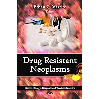Drug Resistant Neoplasms (Cancer Etiology Diagnosis and Treatment Series) Drug Resistant Neoplasms (Cancer Etiology Diagnosis and Treatment Series) Hardcover