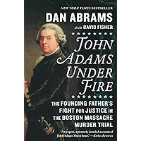 John Adams Under Fire: The Founding Father's Fight for Justice in the Boston Massacre Murder Trial John Adams Under Fire: The Founding Father's Fight for Justice in the Boston Massacre Murder Trial Paperback Audible Audiobook Kindle Hardcover Audio CD