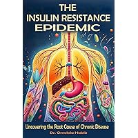 The Insulin Resistance Epidemic: Uncovering the Root Cause of Chronic Disease