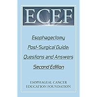 Esophagectomy Post-Surgical Guide: Questions and Answers: Second Edition Esophagectomy Post-Surgical Guide: Questions and Answers: Second Edition Kindle Paperback