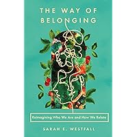 The Way of Belonging: Reimagining Who We Are and How We Relate The Way of Belonging: Reimagining Who We Are and How We Relate Paperback Kindle Audio CD