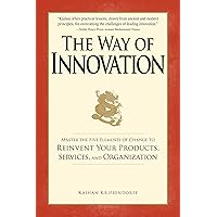 The Way of Innovation: Master the Five Elements of Change to Reinvent Your Products, Services, and Organization The Way of Innovation: Master the Five Elements of Change to Reinvent Your Products, Services, and Organization Kindle Paperback