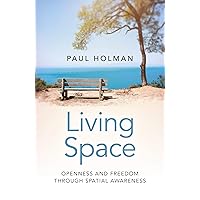 Living Space: Openness and Freedom through Spatial Awareness Living Space: Openness and Freedom through Spatial Awareness Kindle Paperback