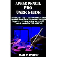 APPLE PENCIL PRO USER GUIDE: The Complete Easy-To-Understand Manual For Beginners & Seniors To Master The New Apple Pencil Pro. With Step By Step Instructions, Tips & Tricks To Use With 2024 iPads APPLE PENCIL PRO USER GUIDE: The Complete Easy-To-Understand Manual For Beginners & Seniors To Master The New Apple Pencil Pro. With Step By Step Instructions, Tips & Tricks To Use With 2024 iPads Kindle Hardcover Paperback
