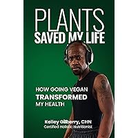 Plants Saved My Life: How Going Vegan Transformed My Health Plants Saved My Life: How Going Vegan Transformed My Health Kindle Audible Audiobook Paperback