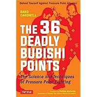The 36 Deadly Bubishi Points: The Science and Techniques of Pressure Point Fighting - Defend Yourself Against Pressure Point Attacks! The 36 Deadly Bubishi Points: The Science and Techniques of Pressure Point Fighting - Defend Yourself Against Pressure Point Attacks! Paperback Kindle