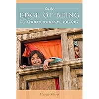 On the Edge of Being: An Afghan Woman's Journey On the Edge of Being: An Afghan Woman's Journey Kindle Paperback