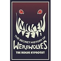 Wicked Teeth: The Secret History of Werewolves (The Rogue Hypnotist Investigates) Wicked Teeth: The Secret History of Werewolves (The Rogue Hypnotist Investigates) Paperback Kindle