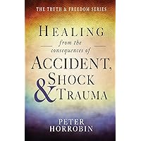 Healing from the consequences of Accident, Shock and Trauma (Truth and Freedom) Healing from the consequences of Accident, Shock and Trauma (Truth and Freedom) Paperback Kindle