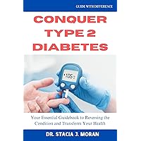 Conquer Type 2 Diabetes: Your Essential Guidebook to Reversing the Condition and Transform Your Health (Health Matters Series 27) Conquer Type 2 Diabetes: Your Essential Guidebook to Reversing the Condition and Transform Your Health (Health Matters Series 27) Kindle Paperback