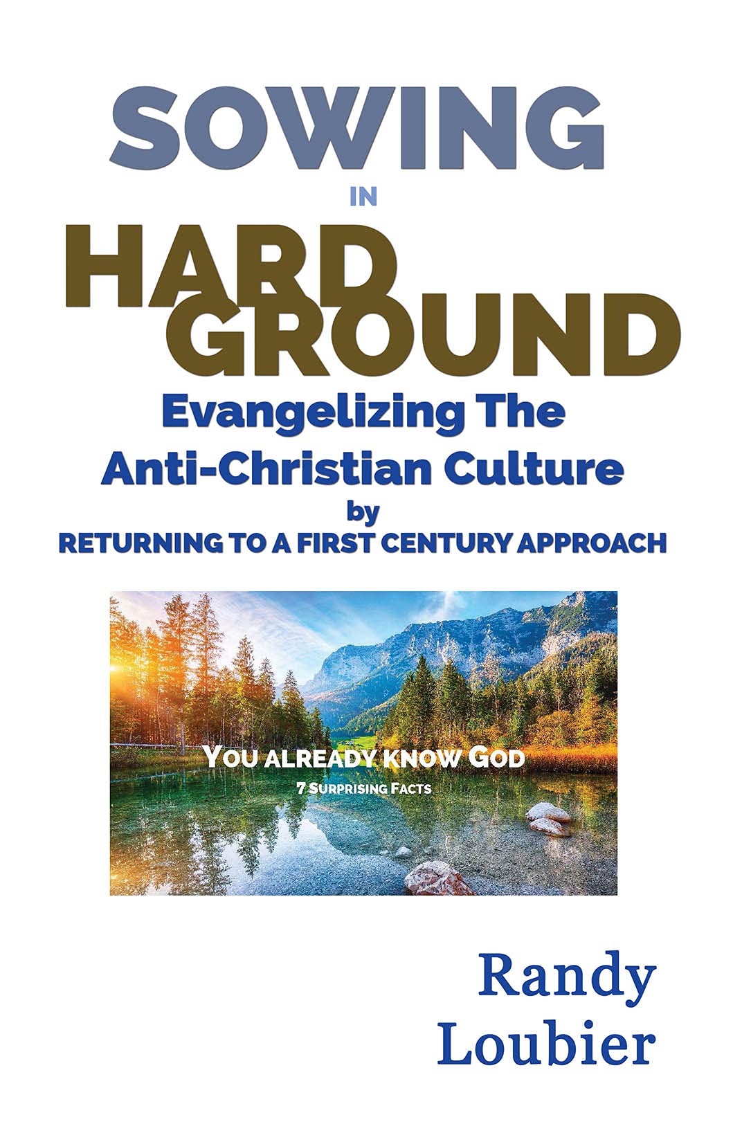 Sowing in Hard Ground: Evangelizing Today's Anti-Christian Culture by Returning to a First Century Approach