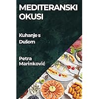 Mediteranski Okusi: Kuhanje s Dusom (Croatian Edition)