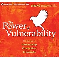 The Power of Vulnerability: Teachings on Authenticity, Connection and Courage The Power of Vulnerability: Teachings on Authenticity, Connection and Courage Audible Audiobook Audio CD