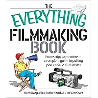 The Everything Filmmaking Book: From Script to Premiere—a Complete Guide to Putting Your Vision on the Screen (The Everything Books) The Everything Filmmaking Book: From Script to Premiere—a Complete Guide to Putting Your Vision on the Screen (The Everything Books) Kindle Paperback