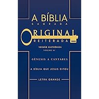 A Biblia Sagrada Original Reiterada - Genesis a Cantares (Vol 1) (Portuguese Edition) A Biblia Sagrada Original Reiterada - Genesis a Cantares (Vol 1) (Portuguese Edition) Kindle