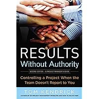 Results Without Authority: Controlling a Project When the Team Doesn't Report to You Results Without Authority: Controlling a Project When the Team Doesn't Report to You Paperback Audible Audiobook Kindle