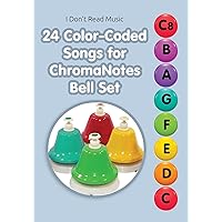 24 Color-Coded Songs for ChromaNotes Bell Set: Music for Beginners (I Don't Read Music) 24 Color-Coded Songs for ChromaNotes Bell Set: Music for Beginners (I Don't Read Music) Kindle Paperback