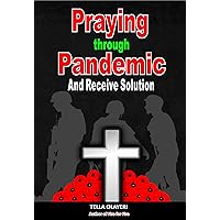 Praying Through Pandemic and Receive Solution: Healing after Loss (Christian Healing Books)