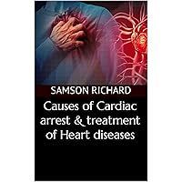 Causes of Cardiac arrest & treatment of Heart diseases Causes of Cardiac arrest & treatment of Heart diseases Kindle Paperback
