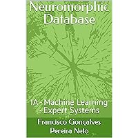 Neuromorphic Database: IA - Machine Learning - Expert Systems (Neuromorphic Computing Livro 1) (Portuguese Edition) Neuromorphic Database: IA - Machine Learning - Expert Systems (Neuromorphic Computing Livro 1) (Portuguese Edition) Kindle