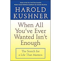 When All You've Ever Wanted Isn't Enough: The Search for a Life That Matters When All You've Ever Wanted Isn't Enough: The Search for a Life That Matters Paperback Hardcover Mass Market Paperback