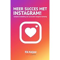 Meer succes met Instagram!: De complete handleiding voor impactvolle Instagram marketing (Dutch Edition) Meer succes met Instagram!: De complete handleiding voor impactvolle Instagram marketing (Dutch Edition) Kindle Paperback