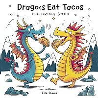 Dragons Eat Tacos Coloring Book: Dragon Coloring Adventure | Great Activity Book for Kids 2-10 Years Old