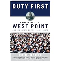 Duty First: A Year in the Life of West Point and the Making of American Leaders Duty First: A Year in the Life of West Point and the Making of American Leaders Paperback Kindle