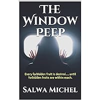 The Window Peep: Every forbidden fruit is desired.... until forbidden fruits are within reach. The Window Peep: Every forbidden fruit is desired.... until forbidden fruits are within reach. Kindle Paperback