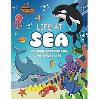 Life at Sea Coloring Book for Kids with Fun Facts: Ages 5-10 | Jumbo Coloring Book | Ocean Animals | Summer Activities | Educational | Cute and Easy Images Life at Sea Coloring Book for Kids with Fun Facts: Ages 5-10 | Jumbo Coloring Book | Ocean Animals | Summer Activities | Educational | Cute and Easy Images Paperback
