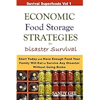 Economic Food Storage Strategies for Disaster Survival: Start Today and Have Enough Food Your Family Will Eat to Survive Any Disaster Without Going Broke (Survival Superfoods) Economic Food Storage Strategies for Disaster Survival: Start Today and Have Enough Food Your Family Will Eat to Survive Any Disaster Without Going Broke (Survival Superfoods) Paperback