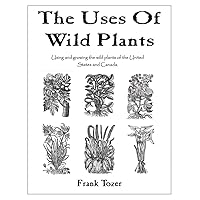 The Uses of Wild Plants: Using and Growing the Wild Plants of the United States and Canada The Uses of Wild Plants: Using and Growing the Wild Plants of the United States and Canada Paperback Mass Market Paperback